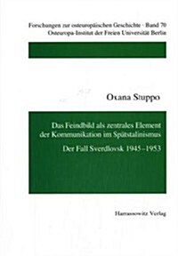 Das Feindbild ALS Zentrales Element Der Kommunikation Im Spatstalinismus: Der Fall Sverdlovsk 1945-1953 (Paperback)