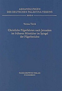 Christliche Pilgerfahrten Nach Jerusalem Im Fruheren Mittelalter Im Spiegel Der Pilgerberichte (Hardcover)