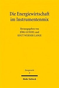 Die Energiewirtschaft Im Instrumentenmix: Wettbewerb, Regulierung Und Verbraucherschutz Nach Der Energiewendetagungsband Der Vierten Bayreuther Energi (Paperback)