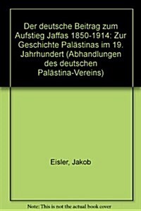 Die Deutsche Beitrag Zum Aufstieg Jaffas 1850-1914: Zur Geschichte Palastinas Im 19. Jahrhundert (Paperback)