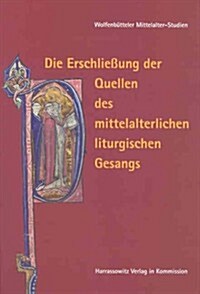 Die Erschliessung Der Quellen Des Mittelalterlichen Liturgischen Gesangs (Hardcover)