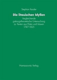 Die Litauischen Idyllen: Vergleichende Gattungstheoretische Untersuchung Zu Texten Aus Polen Und Litauen 1747-1825 (Hardcover)