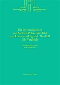Die Personalunionen Von Sachsen-Polen 1697-1763 Und Hannover-England 1714-1837: Ein Vergleich (Hardcover)