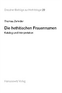 Die Hethitischen Frauennamen: Katalog Und Interpretation (Hardcover)