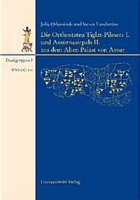 Die Orthostaten Tiglat-Pilesers I. Und Assurnasirpals II. Aus Dem Alten Palast Von Assur (Hardcover)