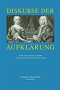 Diskurse Der Aufklarung: Luise Adelgunde Victorie Und Johann Christoph Gottsched (Hardcover)
