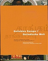 Geliebtes Europa // Ostindische Welt: 300 Jahre Interkultureller Dialog Im Spiegel Der Danisch-Halleschen Mission (Paperback)