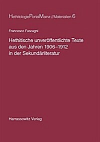 Hethitische Unveroffentlichte Texte Aus Den Jahren 1906-1912 in Der Sekundarliteratur (Paperback)