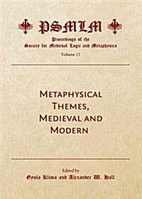 Metaphysical Themes, Medieval and Modern (Volume 11 : Proceedings of the Society for Medieval Logic and Metaphysics) (Hardcover, Unabridged ed)