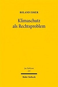 Klimaschutz ALS Rechtsproblem: Steuerung Durch Preisinstrumente VOR Dem Hintergrund Einer Parallelen Evolution Von Klimaschutzregimes Verschiedener S (Hardcover)