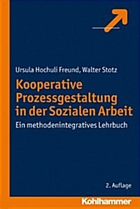 Kooperative Prozessgestaltung in Der Sozialen Arbeit: Ein Methodenintegratives Lehrbuch (Paperback, 2)