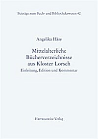 Mittelalterliche Bucherverzeichnisse Aus Kloster Lorsch: Einleitung, Edition Und Kommentar (Hardcover)