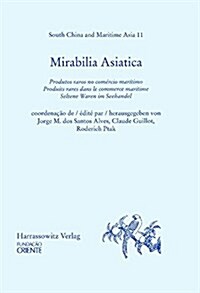 Mirabilia Asiatica. Produtos Raros No Comercio Maritimo.Produits Rares Dans Le Commerce Maritime.Seltene Waren Im Seehandel (Hardcover, 1., Aufl.)