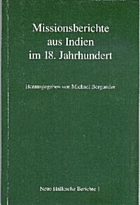 Missionsberichte Aus Indien Im 18. Jahrhundert: Ihre Bedeutung Fur Die Europaische Geistesgeschichte Und Ihr Wissenschaftlicher Quellenwert Fur Die In (Paperback, 2)