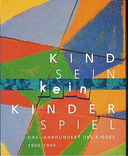 Kindsein Kein Kinderspiel: Das Jahrhundert Des Kindes (1900 - 1999) (Paperback)
