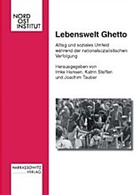 Lebenswelt Ghetto: Alltag Und Soziales Umfeld Wahrend Der Nationalsozialistischen Verfolgung (Hardcover)