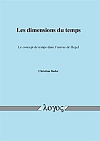 Les Dimensions Du Temps. Le Concept de Temps Dans LOeuvre de Hegel (Paperback)