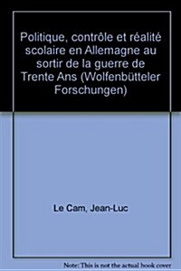 Politique, Controle Et Realite Scolaire En Allemagne Au Sortir de la Guerre de Trente ANS / La Politique Scolaire dAuguste Le Jeune de Brunswick-Wolf (Hardcover)