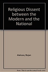 Religious Dissent Between the Modern and the National: Nazarenes in Hungary and Serbia 1850-1914 (Paperback)