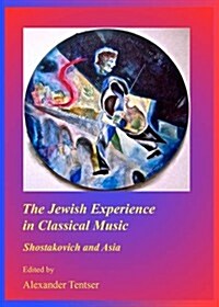 The Jewish Experience in Classical Music : Shostakovich and Asia (Hardcover)