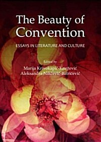 The Beauty of Convention : Essays in Literature and Culture (Hardcover)