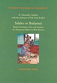 Salako or Badamea: Sketch Grammar, Text and Lexicon of a Kanayatn Dialect in West Borneo (Hardcover)