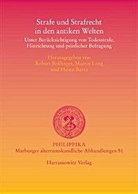 Strafe Und Strafrecht in Den Antiken Welten: Unter Berucksichtigung Von Todesstrafe, Hinrichtung Und Peinlicher Befragung (Paperback)