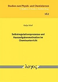 Selbstregulationsprozesse Und Hausaufgabenmotivation Im Chemieunterricht (Paperback)
