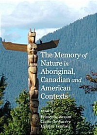 The Memory of Nature in Aboriginal, Canadian and American Contexts (Hardcover)