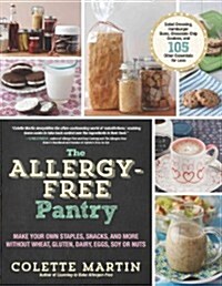 The Allergy-Free Pantry: Make Your Own Staples, Snacks, and More Without Wheat, Gluten, Dairy, Eggs, Soy or Nuts (Paperback)