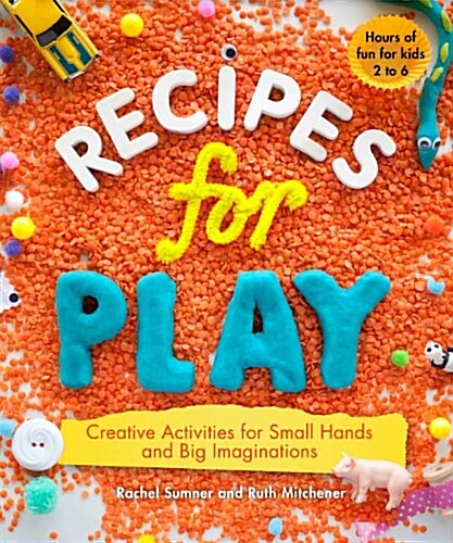 Recipes for Play: Creative Activities for Small Hands and Big Imaginations (Paperback)