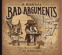 An Illustrated Book of Bad Arguments: Learn the Lost Art of Making Sense (Hardcover)