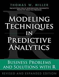 Modeling Techniques in Predictive Analytics: Business Problems and Solutions with R (Hardcover, Revised, Expand)