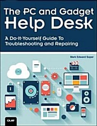 The PC and Gadget Help Desk: A Do-It-Yourself Guide to Troubleshooting and Repairing (Paperback)