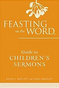 Feasting on the Word Guide to Childrens Sermons (Paperback)