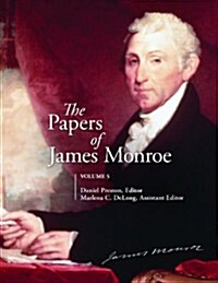 The Papers of James Monroe, Volume 5: Selected Correspondence and Papers, January 1803-April 1811 (Hardcover)