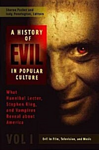 A History of Evil in Popular Culture: What Hannibal Lecter, Stephen King, and Vampires Reveal about America [2 Volumes] (Hardcover)