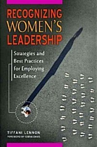Recognizing Womens Leadership: Strategies and Best Practices for Employing Excellence (Hardcover)
