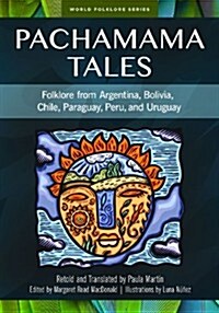 Pachamama Tales: Folklore from Argentina, Bolivia, Chile, Paraguay, Peru, and Uruguay (Hardcover)