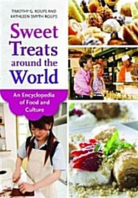 Sweet Treats Around the World: An Encyclopedia of Food and Culture (Hardcover)