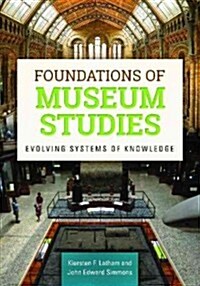 Foundations of Museum Studies: Evolving Systems of Knowledge (Paperback)