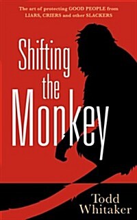 Shifting the Monkey: The Art of Protecting Good People from Liars, Criers, and Other Slackers (Hardcover)