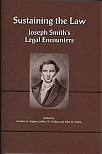 Sustaining the Law: Joseph Smiths Legal Encounters (Hardcover)