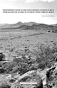 Photographs Taken at One-Hour Intervals During a Walk from Galveston Island to the West Texas Town of Marfa (Paperback)
