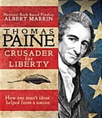 Thomas Paine: Crusader for Liberty: How One Mans Ideas Helped Form a New Nation (Library Binding)