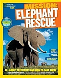 National Geographic Kids Mission: Elephant Rescue: All about Elephants and How to Save Them (Library Binding)