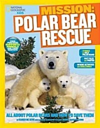 National Geographic Kids Mission: Polar Bear Rescue: All about Polar Bears and How to Save Them (Paperback)