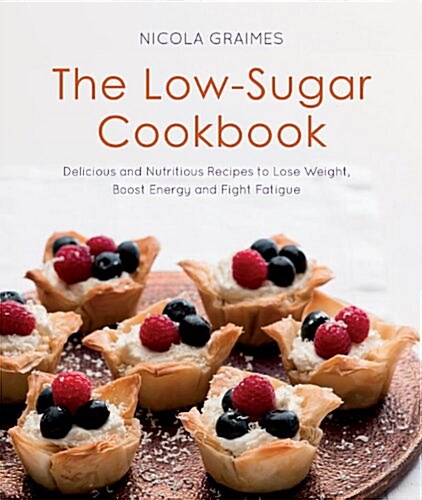 The Low-Sugar Cookbook : Delicious and Nutritious Recipes to Lose Weight, Boost Energy, and Fight Fatigue (Paperback)
