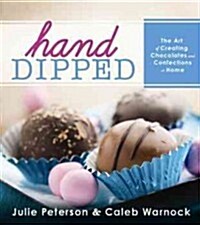 Hand-Dipped: The Art of Creating Chocolates and Confections at Home (Paperback)