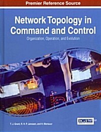 Network Topology in Command and Control: Organization, Operation, and Evolution (Hardcover)
